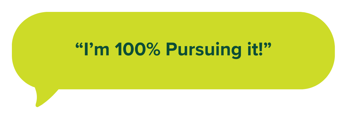 “I’m 100% Pursuing it!”