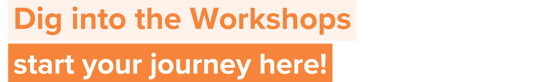Dig into the Workshops